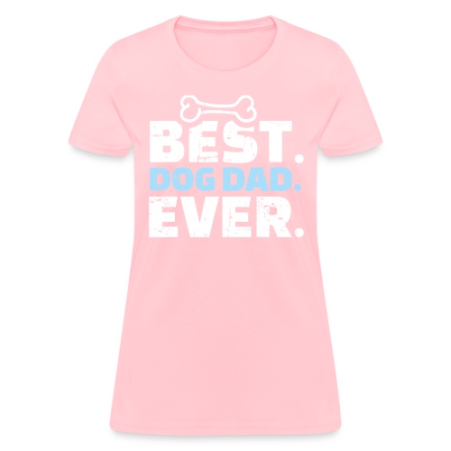 Best Dog Dad Ever T Shirt 459 - Women's T-Shirt