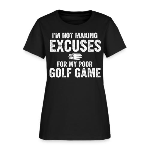 Not Making Excuses Poor Golf Game - Golf Gag Gift - Women's T-Shirt