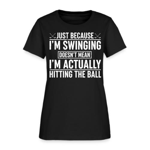 Just Because I'm Swinging - Bad Golfer Gift Tee - Women's T-Shirt