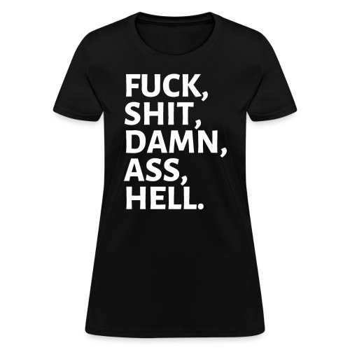 FUCK SHIT DAMN ASS HELL - Women's T-Shirt