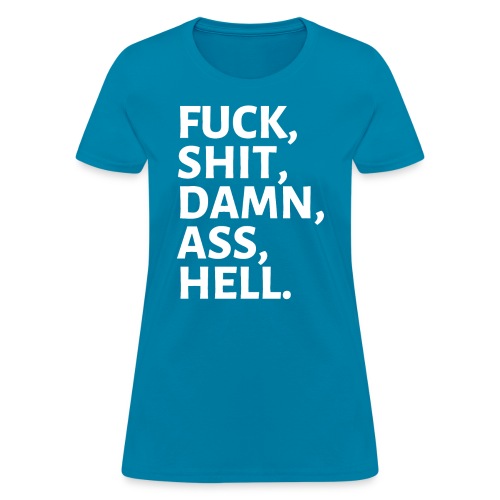 FUCK SHIT DAMN ASS HELL - Women's T-Shirt