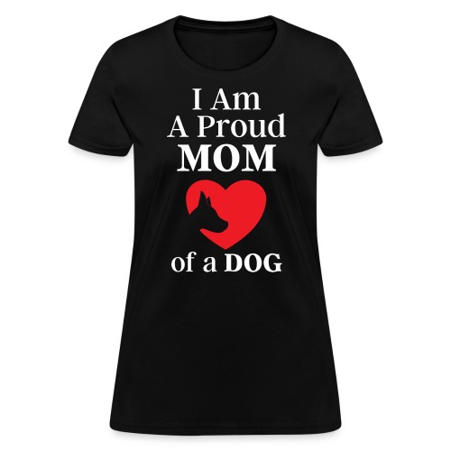 I Am A Proud MOM of a DOG - Women's T-Shirt
