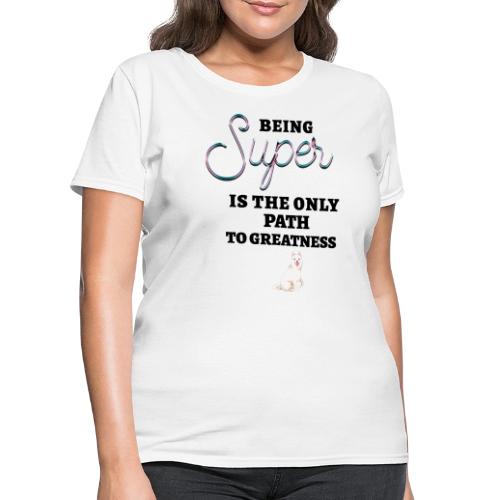 Being Super - Women's T-Shirt