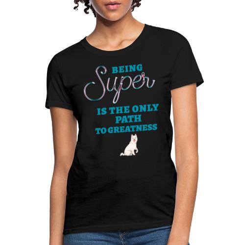 Being Super - Women's T-Shirt