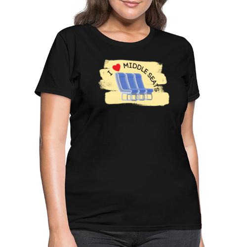 I HEART MIDDLE SEATS 2 - Women's T-Shirt