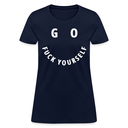 GO FUCK YOURSELF Smile & Eyes in White Letters - Women's T-Shirt