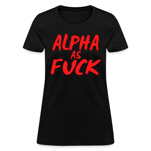 Alpha As Fuck (red on black) - Women's T-Shirt