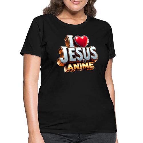 I Love Jesus & Anime - Women's T-Shirt