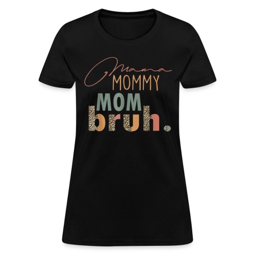 Mama Mommy Mom Bruh Tee Leopard Mother s Day - Women's T-Shirt