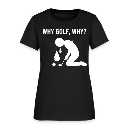 Why Golf Why - Golf Gag Gift Tee for Men - Women's T-Shirt