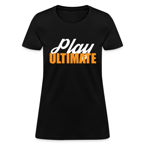 Play Ultimate Frisbee For Dark Colors - Women's T-Shirt