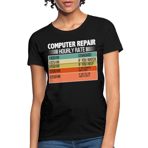 Computer Repair Hourly Rate funny saying quote - Women's T-Shirt