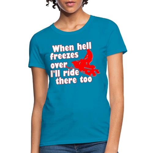 When Hell Freezes Over - Women's T-Shirt