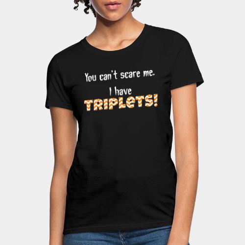 Cant Scare me triplets - Women's T-Shirt