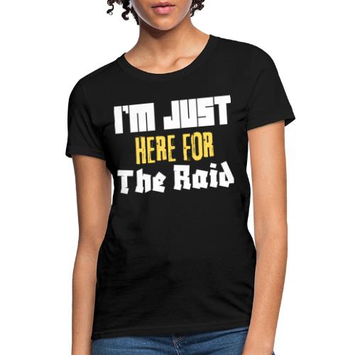 I'm Just Here For The Raid Funny Gaming Lovers, ra - Women's T-Shirt