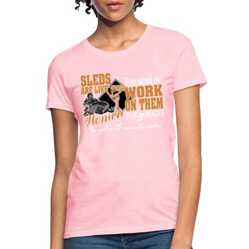 Sleds are like Women - Women's T-Shirt