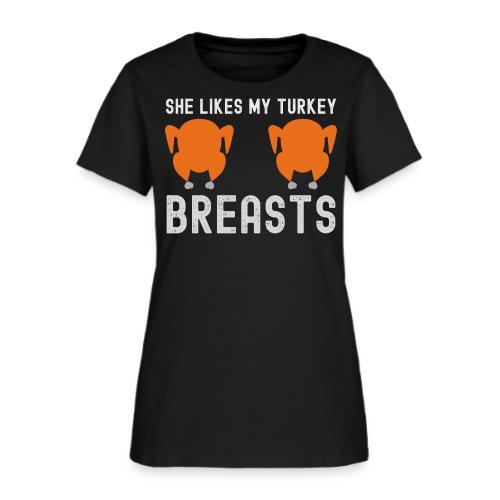 SHE Likes My Turkey BREASTS - Funny Thanksgiving - Women's T-Shirt