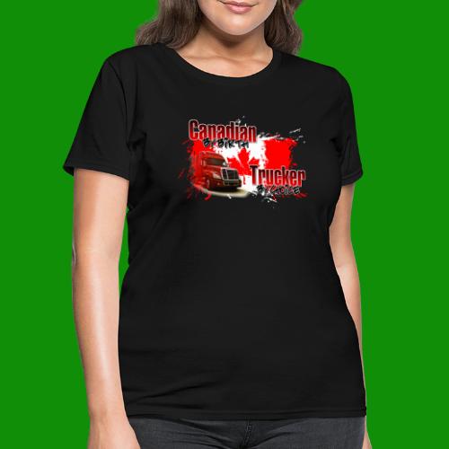 Canadian By Birth Trucker By Choice - Women's T-Shirt