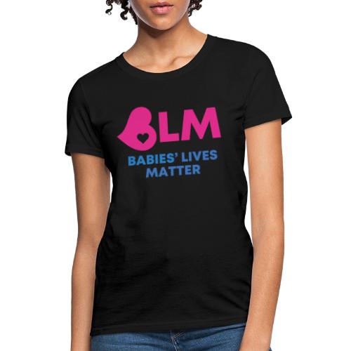 Babies Lives Matter - Women's T-Shirt