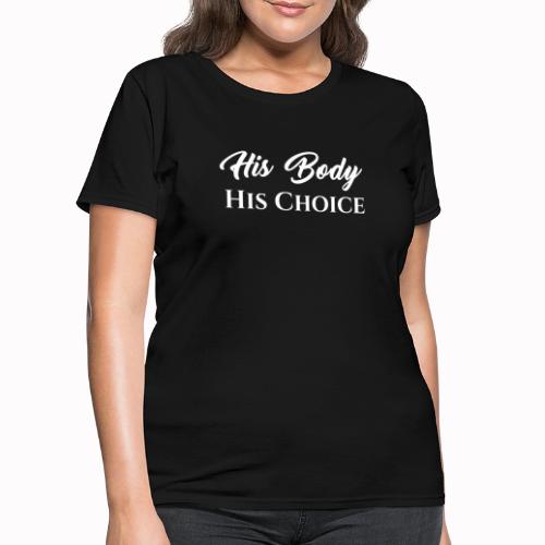 His Body His Choice - Women's T-Shirt