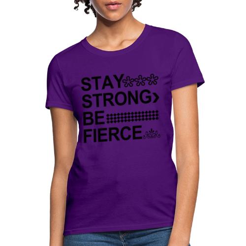 STAY STRONG BE FIERCE - Women's T-Shirt