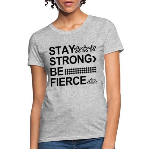 STAY STRONG BE FIERCE - Women's T-Shirt