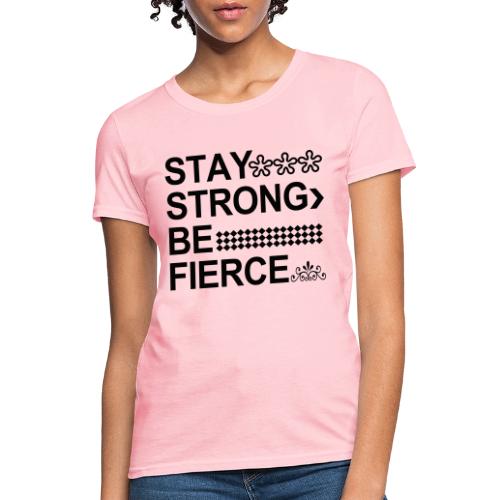 STAY STRONG BE FIERCE - Women's T-Shirt