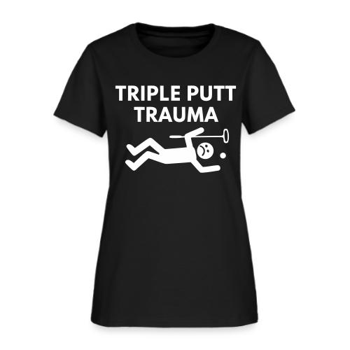 Triple Putt Trauma Funny Putter Quote - Women's T-Shirt