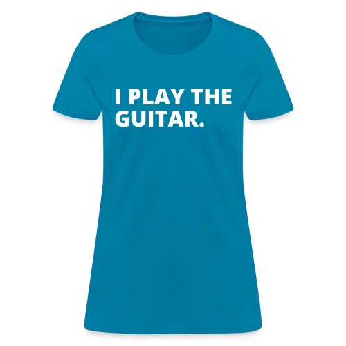 I PLAY THE GUITAR (white letters version) - Women's T-Shirt