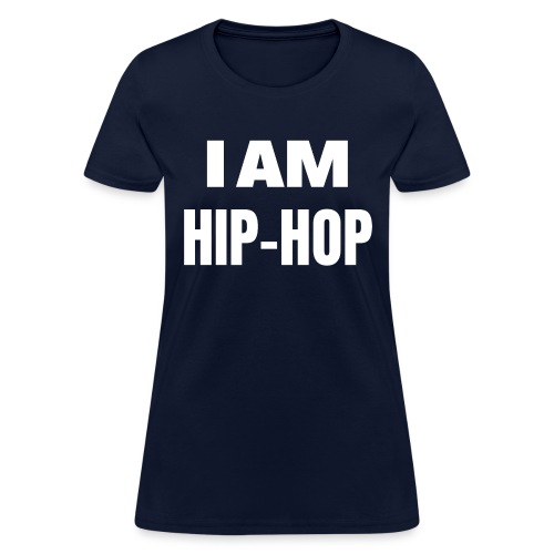 I AM HIP HOP (big bold font) - Women's T-Shirt
