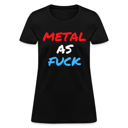 METAL AS FUCK (in Red, White & Blue graffiti font) - Women's T-Shirt