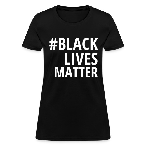 #BLACKLIVESMATTER - Women's T-Shirt