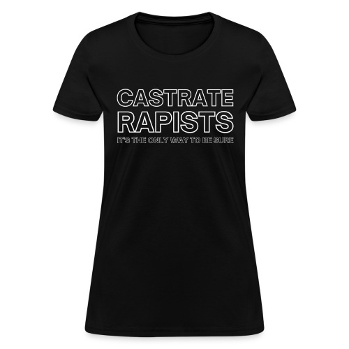 CASTRATE RAPISTS - Women's T-Shirt