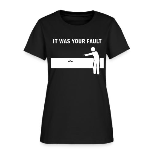 It Was Your Fault Funny Water Hazard Quote - Women's T-Shirt