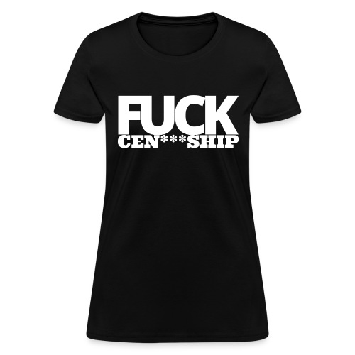 FUCK censorship - Women's T-Shirt