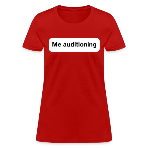 Me Auditioning - Women's T-Shirt