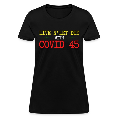 Live N' Let Die With COVID 45 - Women's T-Shirt