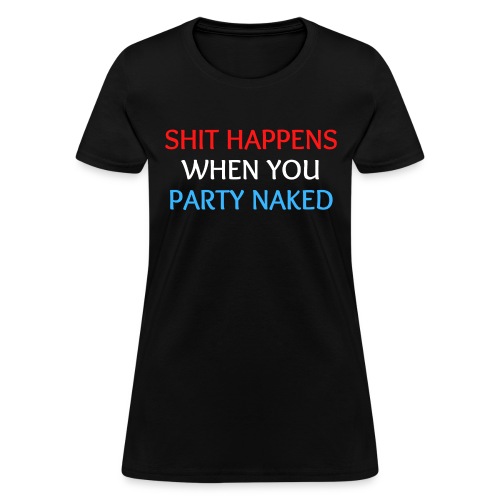 Shit Happens When You Party Naked (Red White Blue) - Women's T-Shirt