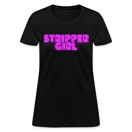 STRIPPER GIRL - Women's T-Shirt