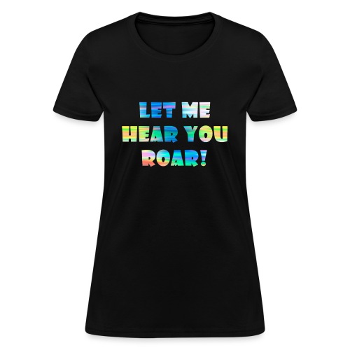 ROAR! - Women's T-Shirt