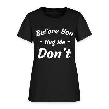 Before You Hug Me Don’t - Women's T-Shirt - black - Front