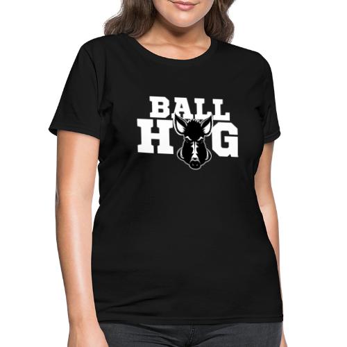 Ball Hog Team - Women's T-Shirt