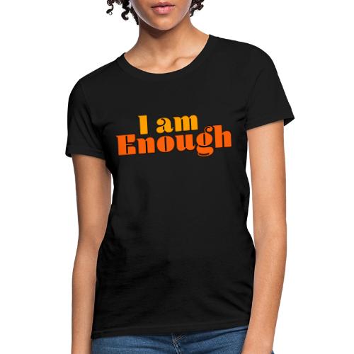 I Am Enough – Self-Love Affirmation Typography - Women's T-Shirt