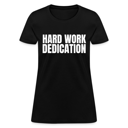 HARD WORK DEDICATION (White Letters version) - Women's T-Shirt