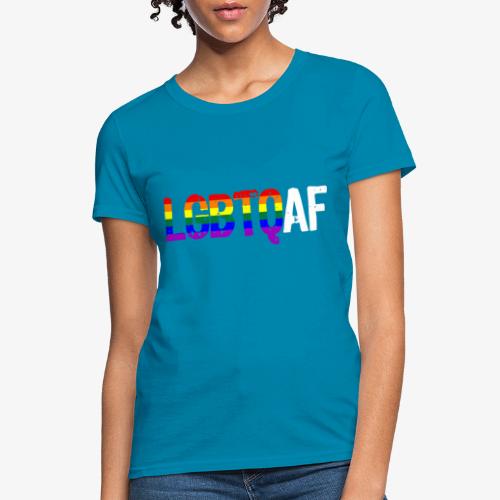 LGBTQ AF LGBTQ as Fuck Rainbow Pride Flag - Women's T-Shirt