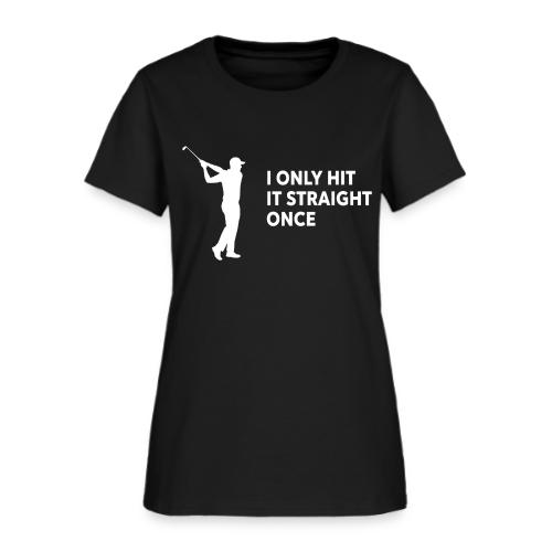 Funny Golf Gift for Men - I Only Hit It Straight - Women's T-Shirt