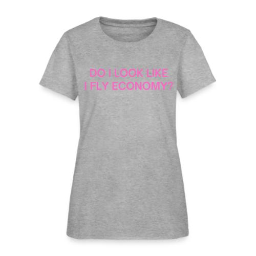 Do I Look Like I Fly Economy? (in pink letters) - Women's T-Shirt
