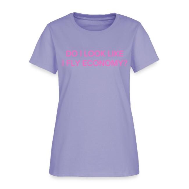 Do I Look Like I Fly Economy? (in pink letters)