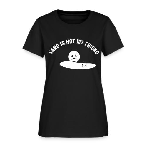 Sand Is Not My Friend Funny Bunker Humor Quote - Women's T-Shirt