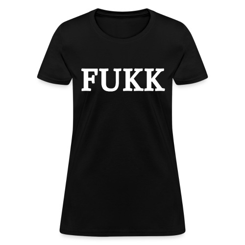 FUKK - Women's T-Shirt